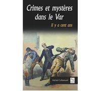 Crimes et mystères dans le Var Il y a cent ans - Michel Callamand - Nouvelles Editions Sutton - broché - Récit