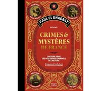 Crimes et mystères de France (Beau livre): La version beau livre du célèbre ouvrage de Paul El Kharrat