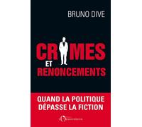 Crimes et renoncements Quand la politique dépasse la fiction - Bruno Dive - L'observatoire Eds De - broché - Etude