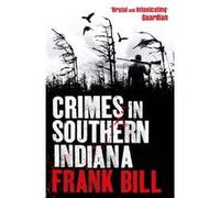 Crimes in Southern Indiana by Frank Bill Paperback Book Frank Bill (Auteur)