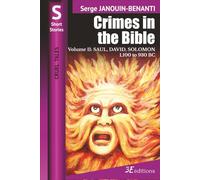 Crimes in the Bible - Volume II: SAUL, DAVID, SOLOMON - 1,100 to 930 BC