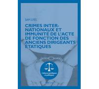 Crimes internationaux et immunité de l'acte de fonction des anciens dirigeants étatiques - Sam Lyes - Peter Lang - broché - Etude