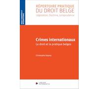 Crimes internationaux - Le droit et la pratique belges