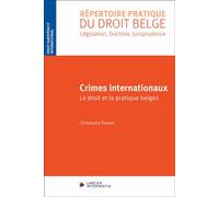 Crimes internationaux - Le droit et la pratique belges - Christophe Deprez - Larcier Eds - broché - Etude