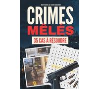 Crimes mêlés - 35 cas à résoudre: Livre-jeu d’enquêtes policières et de mots mêlés pour adultes - Codes secrets, indices, logique et déduction