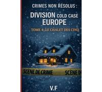 CRIMES NON RÉSOLUS : Division Cold Case Europe: TOME 4 : LE CHALET DES CINQ