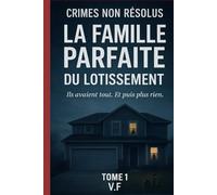 Crimes non résolus - La Famille parfaite du lotissement: Ils avaient tout. Et puis plus rien.