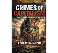 Crimes of capitalism: Understanding Power, Inequality, and the Future of Humanity