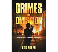 Crimes of Omission: Distorted Justice: The Media's War on Truth