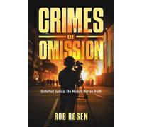 Crimes of Omission Distorted Justice: The Media's War on Truth - Rob Rosen - Post Hill Press - ebook (ePub) - Livre