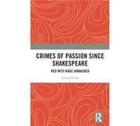 Crimes of Passion Since Shakespeare by Howe & Adrian University of Melbourne & Australia Howe Adrian University of Melbourne Australia (Auteur)
