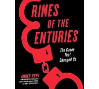 Crimes of the Centuries: The Cases That Changed Us