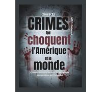 Crimes qui choquent l'Amérique et le monde (livre 1): La vérité mortelle derrière les secrets les plus sombres de l'humanité