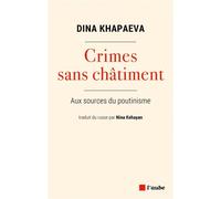Crimes sans châtiment - Aux sources du poutinisme - Dina Khapaeva - L'aube Eds De - broché - Etude