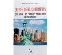CRIMES SANS CHÂTIMENTS 2016-2020: Les élections américaines et leurs suites Sahraoui Yasmina (Auteur)