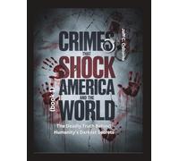 Crimes That Shock America and the World (book 1): The Deadly Truth Behind Humanity’s Darkest Secrets