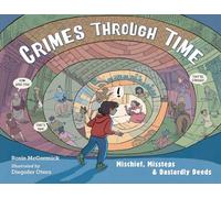 Crimes Through Time: Mischief, Missteps & Dastardly Deeds