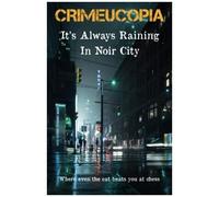Crimeucopia - It's Always Raining In Noir City
