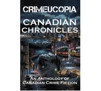 Crimeucopia presents Canadian Chronicles - Various Authors - Murderous Ink Press - ebook (ePub) - Livre
