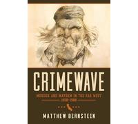 Crimewave: Murder and Mayhem in the Far West, 1850-1900