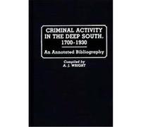 Criminal Activity in the Deep South, 1700-1930, Research and Bibliographical Guides in Criminal Justice A.J. Wright (Auteur)