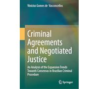 Criminal Agreements and Negotiated Justice: An Analysis of the Expansion Trends Towards Consensus in Brazilian Criminal Procedure