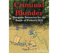 Criminal Blunder: Wargame Scenarios for the Battle of Pickett’s Mill