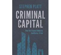 Criminal Capital – Comment l'industrie financière facilite la criminalité