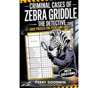 Criminal Cases of Zebra Griddle the Detective - Logic Puzzles for Teens and Adults: 39 Murder Mystery Logic Grid Puzzles with Full Solutions