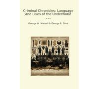 Criminal Chronicles: Language and Lives of the Underworld