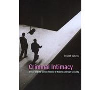 Criminal Intimacy: Prison and the Uneven History of Modern American Sexuality