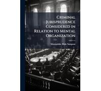 Criminal Jurisprudence Considered in Relation to Mental Organization