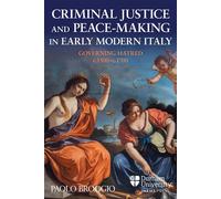 Criminal Justice and Peace-making in Early Modern Italy Governing Hatred, c.1500-c.1700 - Prof Paolo Broggio - Durham University IMEMS Press - ebook (ePub) - Livre