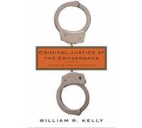 Criminal Justice at the Crossroads - William R. Kelly - Columbia University Press - Livre en Anglais - Hardback William R. KellyWilliam R. Kelly (Auteur)