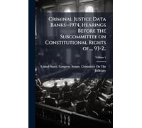Criminal Justice Data Banks--1974, Hearings Before the Subcommittee on Constitutional Rights of..., 93-2..