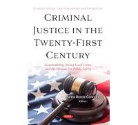 Criminal Justice in the Twenty-First Century: Accountability, Rising Local Crime, and the Struggle for Public Safety