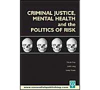 Criminal Justice, Mental Health And The Politics Of Risk
