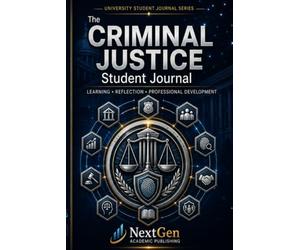 Criminal Justice Student Journal: Learning • Reflection • Professional Development