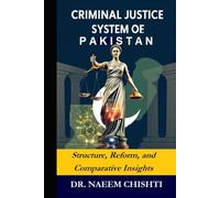 Criminal Justice System of Pakistan: Structure, Reform, and Comparative Insights