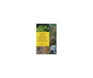 Criminal Justice, Wildlife Conservation And Animal Rights In The Anthropocene