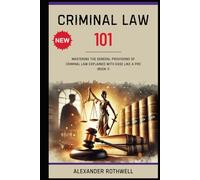 Criminal Law 101: Mastering The General Provisions of Criminal Law Explained with Ease Like a Pro (Book 1).