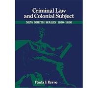 Criminal Law and Colonial Subject, Studies in Australian History Series Paula Jane Byrne (Auteur)
