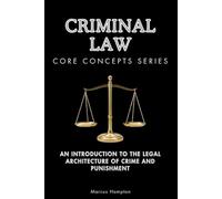Criminal Law Core Concepts Series: An Introduction to the Legal Architecture of Crime and Punishment