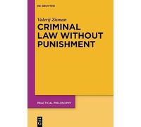 Criminal Law Without Punishment: How Our Society Might Benefit from Abolishing Punitive Sanctions