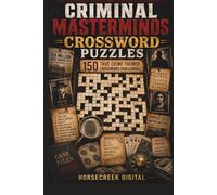 Criminal Masterminds Crossword Puzzles: 150 True Crime-Themed Crossword Challenges About Infamous Criminals, Heists, Outlaws, Scams, Mafia Bosses, and Unsolved Mysteries