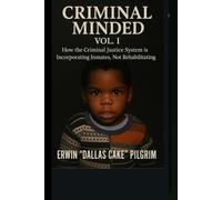Criminal Minded Vol. I: How The Criminal Justice System Is Incorporating, Not Rehabilitating Inmates