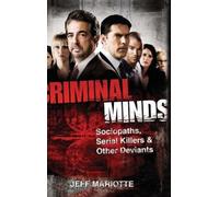 Criminal Minds: Sociopaths, Serial Killers, and Other Deviants by Mariotte, Jeff