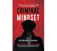 Criminal Mindset: Think Like a Criminal and Act Like a Lawyer