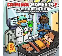 Criminal Moments 2: Cute and Cozy Coloring Book of Two-Sentence Horror Stories