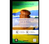 Criminal Procedural Law in Brazil: An in-depth treatise on the procedural rules and the functioning of criminal proceedings in the Brazilian system